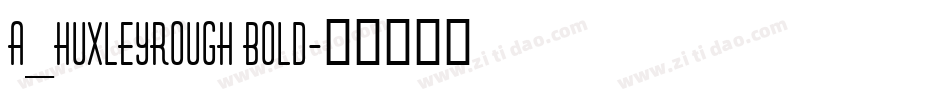 a_HuxleyRough Bold字体转换